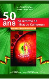 50 ans de réforme de l'Etat au Cameroun: Stratégies, bilans et perspectives. 